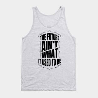 The future Ain't what it used to be Tank Top